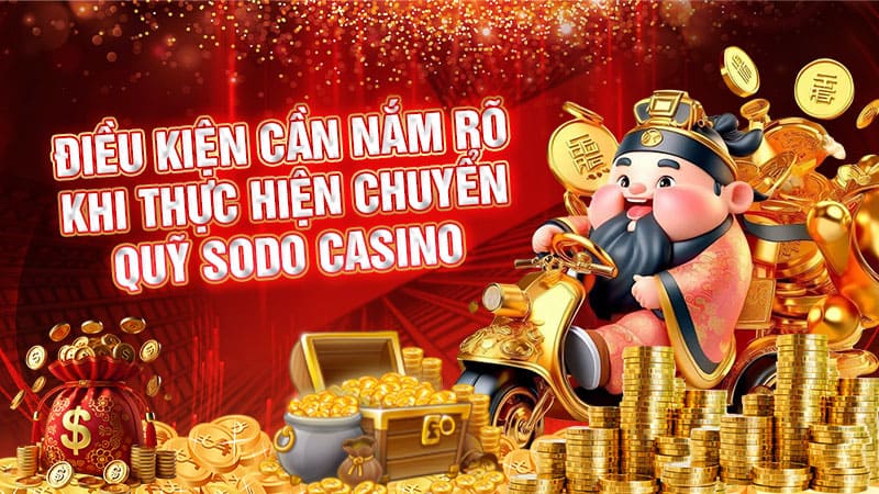 điều kiện cần nắm rõ khi thực hiện chuyển quỹ sodo casino
