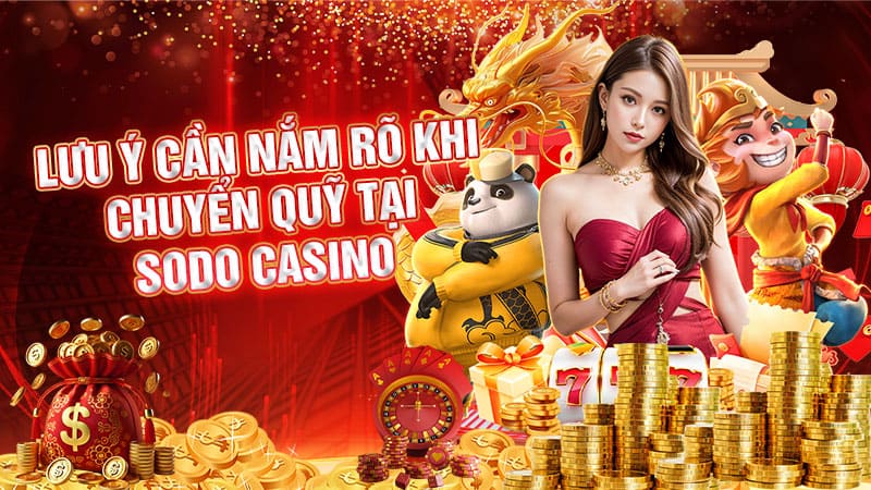 lưu ý cần nắm rõ khi chuyển quỹ tại sodo casino