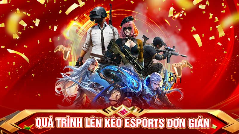 quá trình lên kèo esports đơn giản