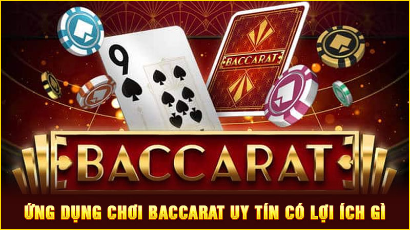10 ứng dụng chơi baccarat uy tín có lợi ích gì