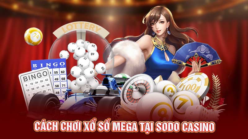 cách chơi xổ số mega tại sodo casino