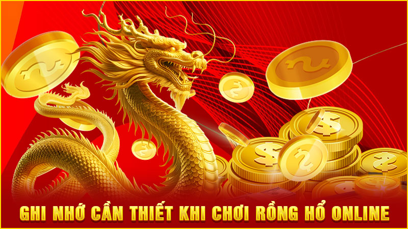 ghi nhớ cần thiết khi chơi rồng hổ online