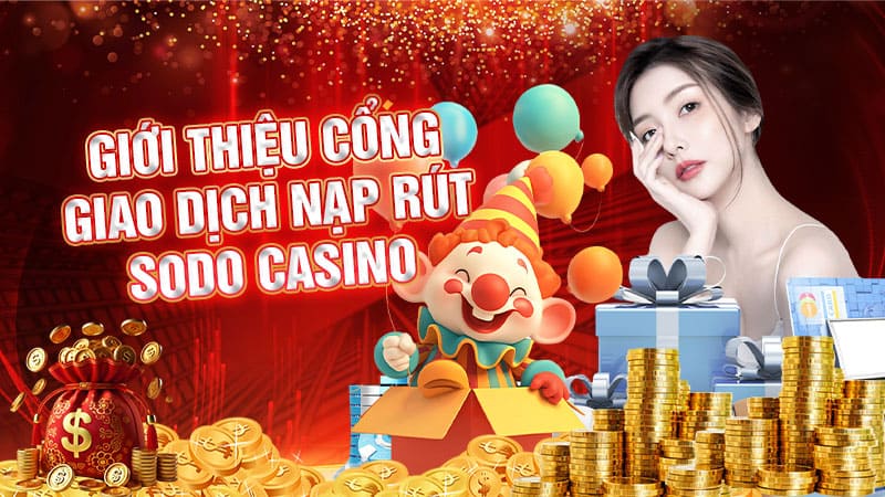 giới thiệu cổng giao dịch nạp rút sodo casino