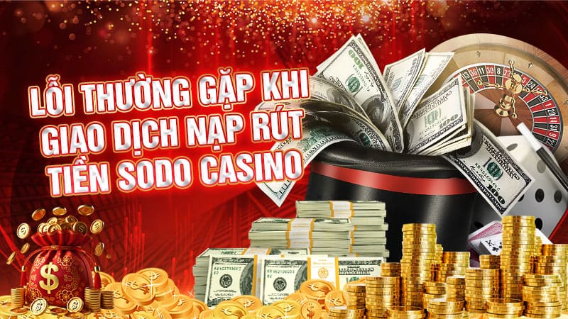lỗi thường gặp khi giao dịch nạp rút tiền sodo casino