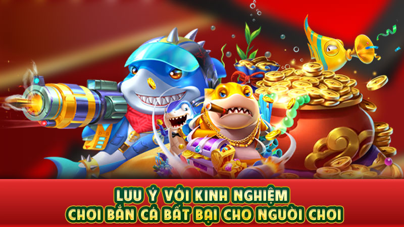 lưu ý với kinh nghiệm chơi bắn cá bất bại cho người chơi lưu ý với kinh nghiệm chơi bắn cá bất bại cho người chơi
