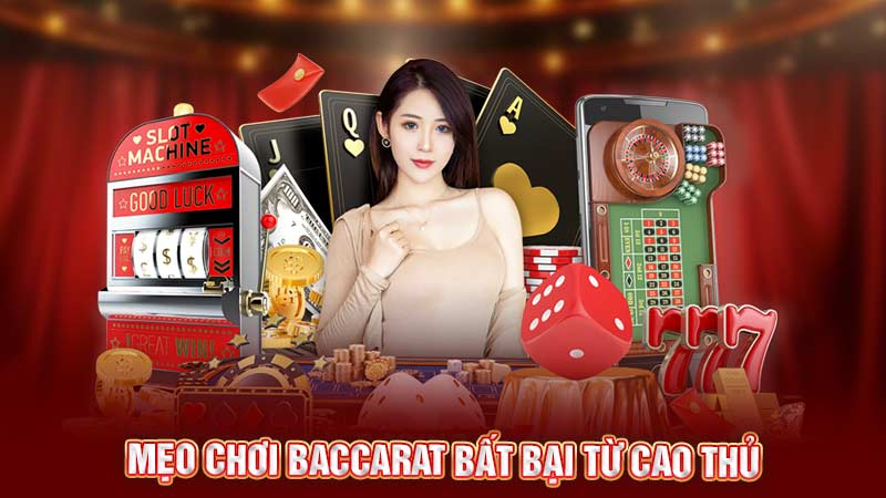 mẹo chơi baccarat bất bại từ cao thủ
