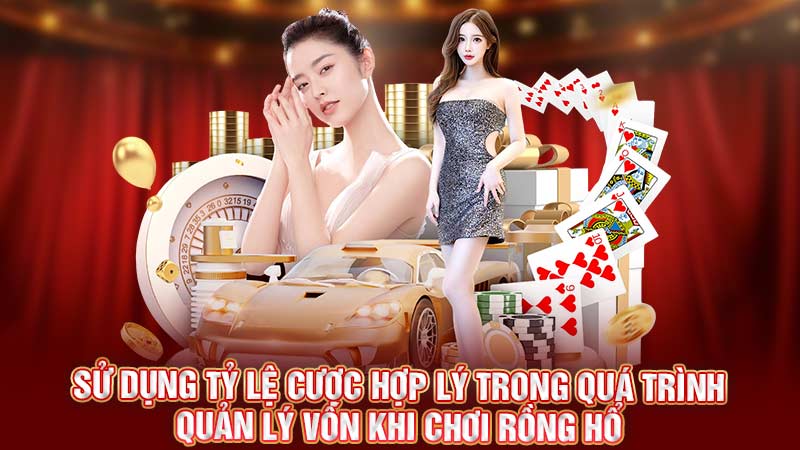 sử dụng tỷ lệ cược hợp lý trong quá trình quản lý vốn khi chơi rồng hổ sử dụng tỷ lệ cược hợp lý trong quá trình quản lý vốn khi chơi rồng hổ