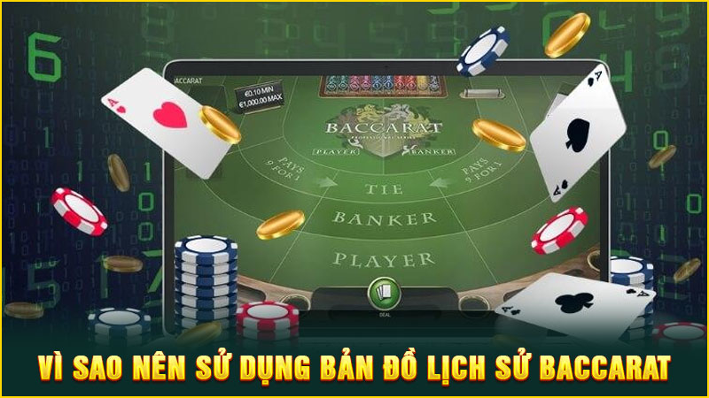 vì sao nên sử dụng bản đồ lịch sử baccarat
