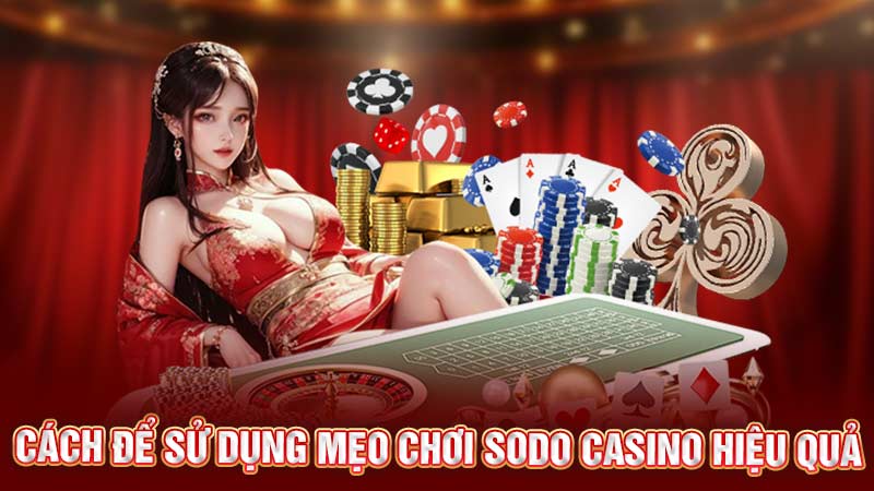 cách để sử dụng mẹo chơi sodo casino hiệu quả