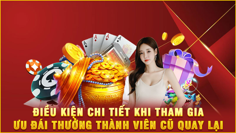điều kiện chi tiết khi tham gia ưu đái thưởng thành viên cũ quay lại điều kiện chi tiết khi tham gia ưu đái thưởng thành viên cũ quay lại
