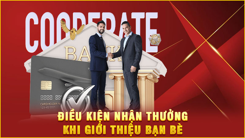 điều kiện nhận thưởng khi giới thiệu bạn bè