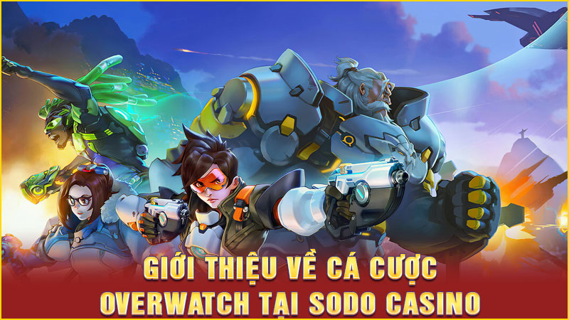giới thiệu về cá cược overwatch tại sodo casino giới thiệu về cá cược overwatch tại sodo casino