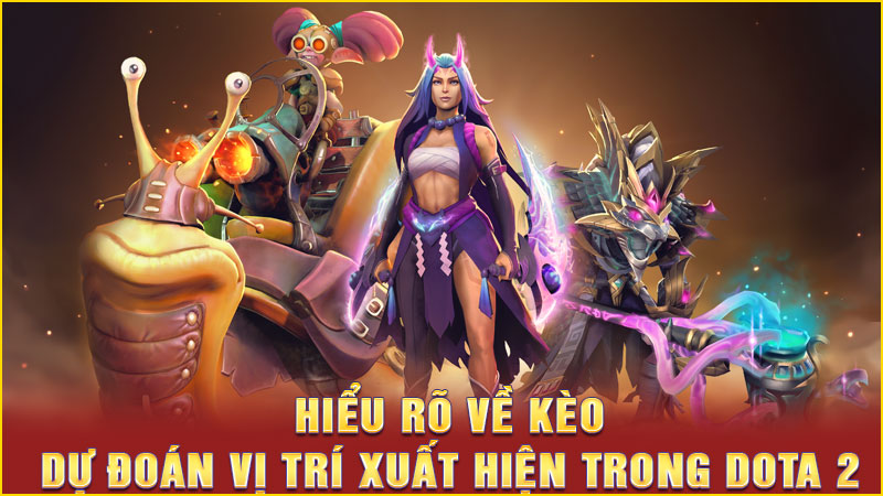hiểu rõ về kèo dự đoán vị trí xuất hiện trong dota 2