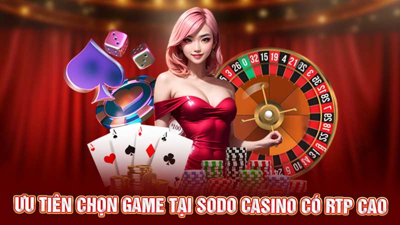 ưu tiên chọn game tại sodo casino có rtp cao