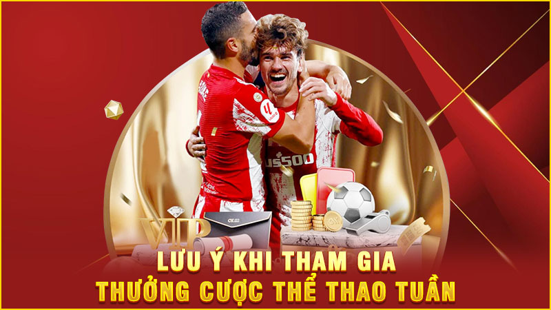 lưu ý khi tham gia thưởng cược thể thao tuần